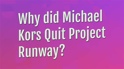 why did michael kors quit project